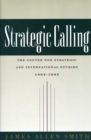 Strategic Calling : The Center for Strategic and International Studies, 1962-1992 - Book