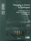 Managing to Survive in Washington : A Beginner's Guide to High-Level Management in Government - Book