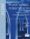 Public Works, Public Wealth : New Directions for America's Infrastructure - Book