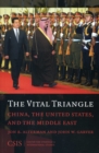 The Vital Triangle : China, the United States, and the Middle East - Book
