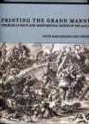 Printing the Grant Manner - Charles Le Brun and Monumental Prints in the Age of Louis XIV - Book