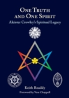 One Truth and One Spirit : Aleister Crowley's Spiritual Legacy - Book