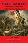 Secret Societies : Illuminati, Freemasons, and the French Revolution - eBook