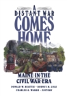 A Distant War Comes Home : Maine in the Civil War Era - Book