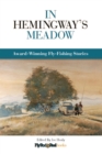 In Hemingway's Meadow : Award-Winning Fly-Fishing Stories, Vol. 1 - eBook