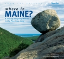 Where in Maine : A Tour of Intriguing Places in the Pine Tree State - eBook