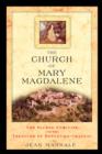 The Church of Mary Magdalene : The Sacred Feminine and the Treasure of Rennes-Le-Chateau - Book