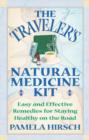 Traveler'S Natural Medicine Kit : Easy and Effective Remedies for Staying Healthy on the Road - Book