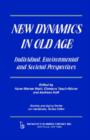 New Dynamics in Old Age : Individual, Environmental and Societal Perspectives - Book
