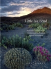 Little Big Bend : Common, Uncommon, and Rare Plants of Big Bend National Park - Book
