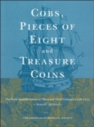 Cobs, Pieces of Eight and Treasure Coins : The Early Spanish-American Mints and their Coinages 1536-1773 - Book