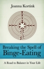 Breaking the Spell of Binge-eating : A Road to Balance in Your Life - Book