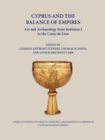 Cyprus and the Balance of Empires : Art and Archaeology from Justinian I to the Coeur de Lion - Book