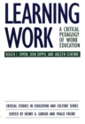 Learning Work : A Critical Pedagogy of Work Education - Book