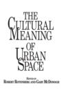 The Cultural Meaning of Urban Space - Book
