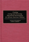 Creating Caring and Nurturing Educational Environments for African American Children - Book