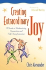 Creating Extraordinary Joy : A Guide to Authenticity Connection and Self-Transformation - Book