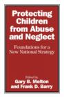 Protecting Children from Abuse and Neglect : Foundations for a New National Strategy - Book