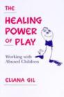 The Healing Power of Play : Working with Abused Children - Book