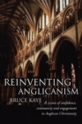 Reinventing Anglicanism : A Vision of Confidence, Community and Engagement in Anglican Christianity - eBook
