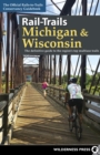 Rail-Trails Michigan & Wisconsin : The definitive guide to the region's top multiuse trails - Book