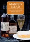 Making Mead : A Complete Guide to the Making of Sweet and Dry Mead, Melomel, Metheglin, Hippocras, Pyment and Cyser - Book