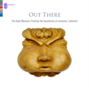 Out There: The Open Museum : Pushing the Boundaries of Museums' Potential - Book