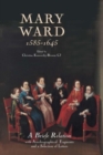 Mary Ward (1585-1645): `A Briefe Relation', with Autobiographical Fragments and a Selection of Letters - Book
