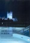 Archaeology in Bath : Excavations at the New Royal Baths (the Spa) and Bellott's Hospital 1998-1999 - Book