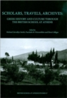 Scholars, Travels, Archives : Greek History and Culture Through the British School at Athens - Book