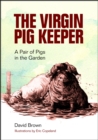 Virgin Pig Keeper: A Pair of Pigs in the Garden - eBook