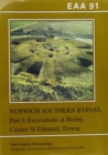 EAA 91: Excavations on the Norwich Southern Bypass, 1989-91, Part 1 : Excavations at Bixley, Caistor St Edmund, Trowse - Book