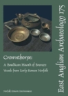 EAA 175: Crownthorpe : A Boudican Hoard of Bronze Vessels from Early Roman Norfolk - Book