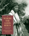 Where the Gods Reign : Plants and Peoples of the Colombian Amazon - Book