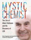 Mystic Chemist : The Life of Albert Hofmann and His Discovery of LSD - Book