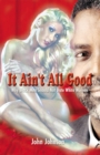 It Ain't All Good : Why Black Men Should Not Date White Women - Book