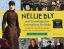 Nellie Bly and Investigative Journalism for Kids : Mighty Muckrakers from the Golden Age to Today, with 21 Activities - eBook