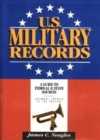 U.S. Military Records : A Guide to Federal & State Sources, Colonial America to the Present - Book
