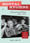 Mental Hygiene : Better Living Through Classroom Films 1945-1970 - Book