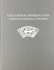 Early Animal Domestication and Its Cultural Context : Dedicated to the Memory of Dexter Perkins, Jr. and Patricia Daly - Book
