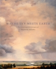 Where Sky Meets Earth : The Luminous Landscapes of Victoria Adams - Book