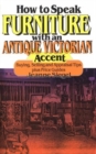 How to Speak Furniture with an Antique Victorian Accent : Buying, Selling and Appraisal Tips Plus Price Guides - Book