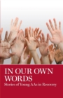 In Our Own Words : Stories of Young AA's in Recovery - Book