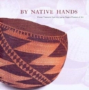 By Native Hands : Woven Treasures from the Lauren Rogers Museum of Art - Book