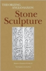 Theorizing Anglo-Saxon Stone Sculpture - Book