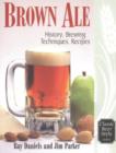 Brown Ale : History, Brewing Techniques, Recipes - Book
