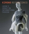 Kimono Refashioned : Japan's Impact on International Fashion - Book