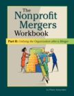 Nonprofit Mergers Workbook Part II : Unifying the Organization After a Merger - Book