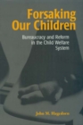 Forsaking Our Children : Bureaucracy and Reform in the Child Welfare System - Book