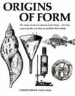 Origins of Form : The Shape of Natural and Man Made Things - Why They Came to be the Way They are and How They Change - Book